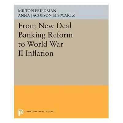 "From New Deal Banking Reform to World War II Inflation" - "" ("Friedman Milton")