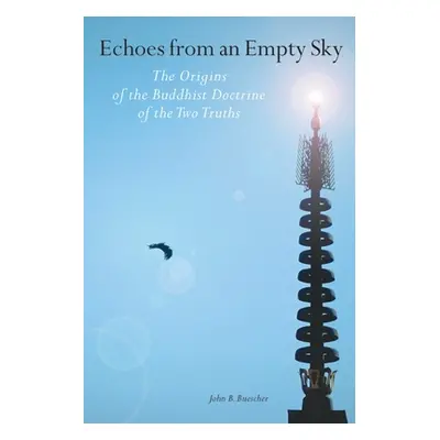 "Echoes from an Empty Sky: The Origins of the Buddhist Doctrine of the Two Truths" - "" ("Buesch