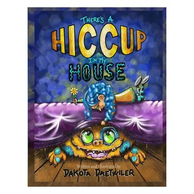 "There's A Hiccup In My House" - "" ("Daetwiler Dakota L.")