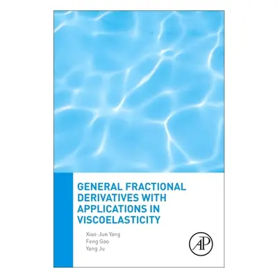 "General Fractional Derivatives with Applications in Viscoelasticity" - "" ("Yang Xiao-Jun")