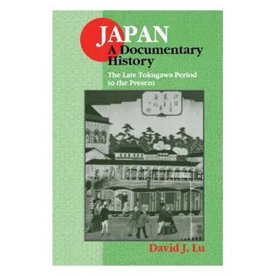 "Japan: A Documentary History: Vol 2: The Late Tokugawa Period to the Present: A Documentary His