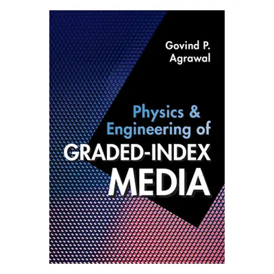 "Physics and Engineering of Graded-Index Media" - "" ("Agrawal Govind P.")