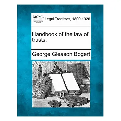 "Handbook of the law of trusts." - "" ("Bogert George Gleason")