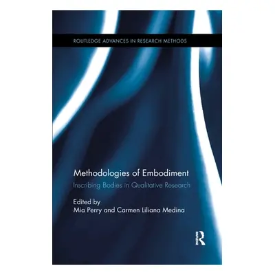 "Methodologies of Embodiment: Inscribing Bodies in Qualitative Research" - "" ("Perry Mia")