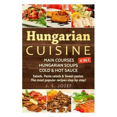 "Hungarian Cuisine 4 in 1: Main Courses: Hungarian Cookbooks in English for Beginners, Hungarian