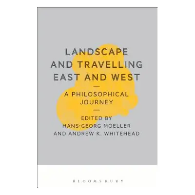 "Landscape and Travelling East and West: A Philosophical Journey" - "" ("Moeller Hans-Georg")