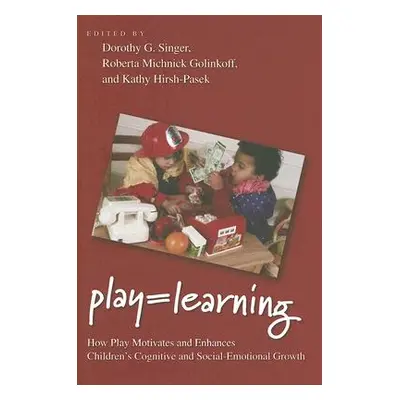 "Play = Learning: How Play Motivates and Enhances Children's Cognitive and Social-Emotional Grow