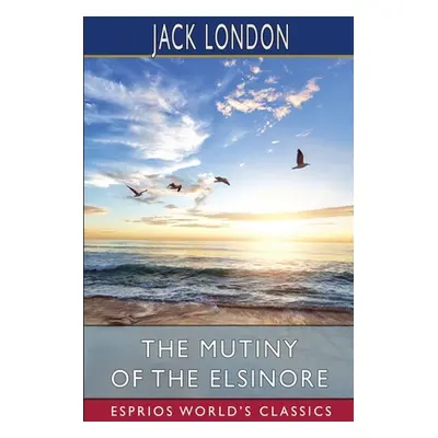 "The Mutiny of the Elsinore (Esprios Classics)" - "" ("London Jack")