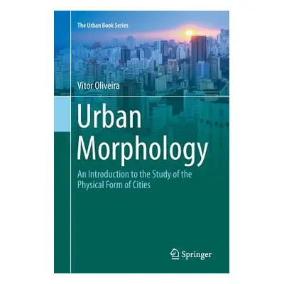 "Urban Morphology: An Introduction to the Study of the Physical Form of Cities" - "" ("Oliveira 