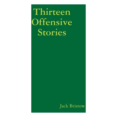 "Thirteen Offensive Stories" - "" ("Bristow Jack")