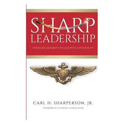 "Sharp Leadership: Overcome Adversity to Lead with Authenticity" - "" ("Brown Natasha T.")