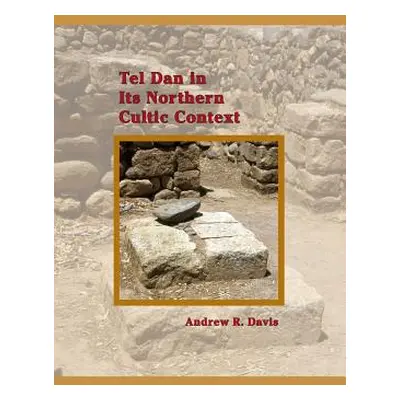 "Tel Dan in Its Northern Cultic Context" - "" ("Davis Andrew R.")