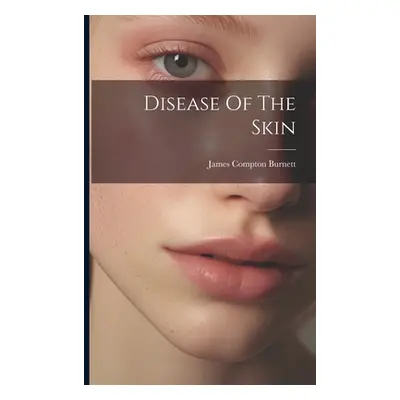 "Disease Of The Skin" - "" ("Burnett James Compton")