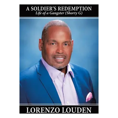 "A Soldier's Redemption: Life of a Gangster (Shorty G)" - "" ("Louden Lorenzo")