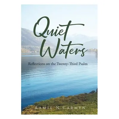 "Quiet Waters: Reflections on the Twenty-Third Psalm" - "" ("Carmen Ramil N.")