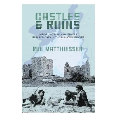 "Castles & Ruins: Unraveling Family Mysteries and Literary Legacy in the Irish Countryside" - ""