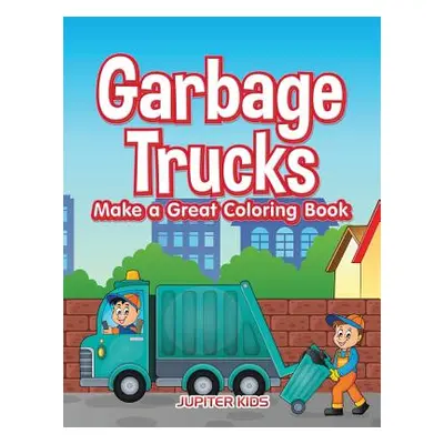 "Garbage Trucks Make a Great Coloring Book" - "" ("Jupiter Kids")