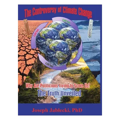 "The Controversy of Climate Change: Why Are Politicians Trying to Scare Us? The Truth Unveiled" 