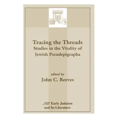 "Tracing the Threads: Studies in the Vitality of Jewish Pseudepigrapha" - "" ("Reeves John C.")