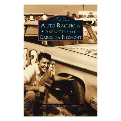 "Auto Racing in Charlotte and the Carolina Piedmont" - "" ("Sumner Ryan L.")