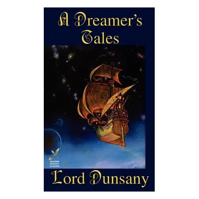 "A Dreamer's Tales" - "" ("Dunsany Lord")