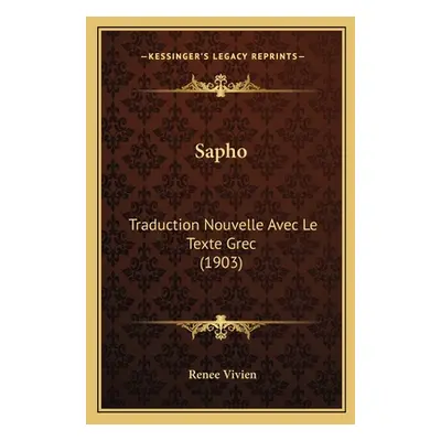 "Sapho: Traduction Nouvelle Avec Le Texte Grec (1903)" - "" ("Vivien Renee")