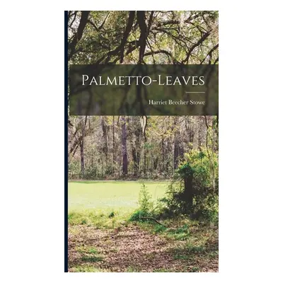 "Palmetto-Leaves" - "" ("Stowe Harriet Beecher")