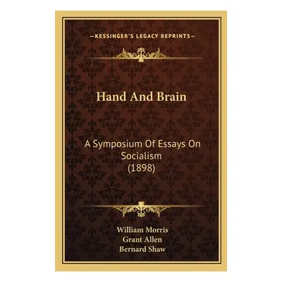 "Hand And Brain: A Symposium Of Essays On Socialism (1898)" - "" ("Morris William")