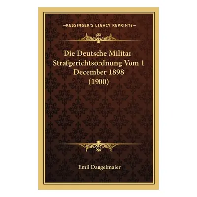 "Die Deutsche Militar-Strafgerichtsordnung Vom 1 December 1898 (1900)" - "" ("Dangelmaier Emil")