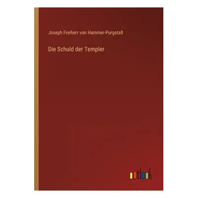 "Die Schuld der Templer" - "" ("Hammer-Purgstall Joseph Freiherr Von")