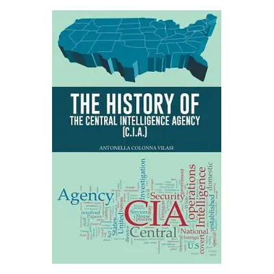 "The History of the Central Intelligence Agency (C.I.A.)" - "" ("Vilasi Antonella Colonna")