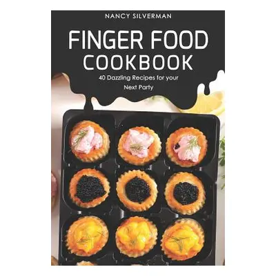 "Finger Food Cookbook: 40 Dazzling Recipes for your Next Party" - "" ("Silverman Nancy")