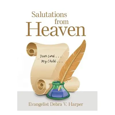 "Salutations from Heaven: Dear Lord . . . My Child . . ." - "" ("Harper Evangelist Debra V.")