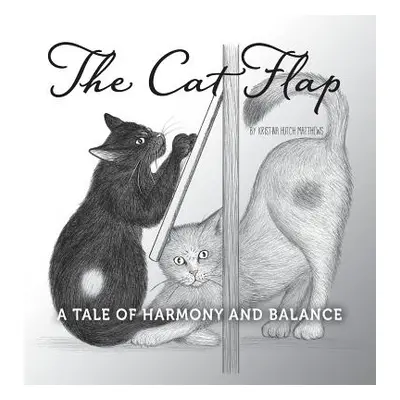 "The Cat Flap: A Tale of Harmony and Balance" - "" ("Matthews Kristina Hutch")