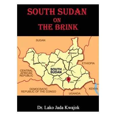 "South Sudan On The Brink" - "" ("Kwajok Lako Jada")