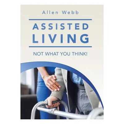 "Assisted Living - Not What You Think!" - "" ("Webb Allen")