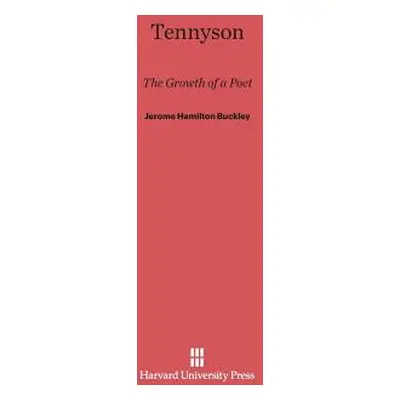 "Tennyson: The Growth of a Poet" - "" ("Buckley Jerome Hamilton")