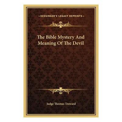 "The Bible Mystery And Meaning Of The Devil" - "" ("Troward Judge Thomas")