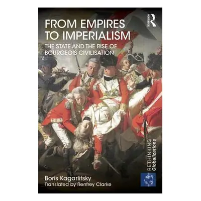 "From Empires to Imperialism: The State and the Rise of Bourgeois Civilisation" - "" ("Kagarlits