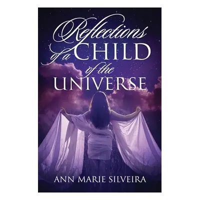 "Reflections of a Child of the Universe" - "" ("Silveira Ann Marie")