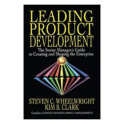 "Leading Product Development: The Senior Manager's Guide to Creating and Shaping the Enterprise"