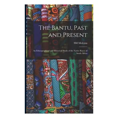 "The Bantu, Past and Present; an Ethnographical and Historical Study of the Native Races of Sout