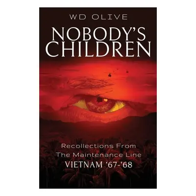 "Nobody's Children: Recollections from the Maintenance Line Vietnam '67-'68" - "" ("Olive Wd")