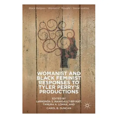 "Womanist and Black Feminist Responses to Tyler Perry's Productions" - "" ("Manigault-Bryant L."