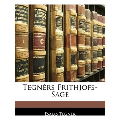 "Tegners Frithjofs-Sage" - "" ("Tegnr Esaias")