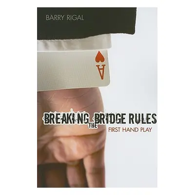 "Breaking the Bridge Rules: First Hand Play" - "" ("Rigal Barry")