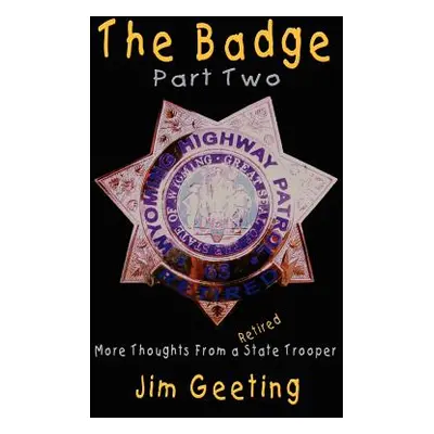 "The Badge Part Two - More Thoughts from a Retired State Trooper" - "" ("Geeting Jim")