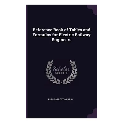 "Reference Book of Tables and Formulas for Electric Railway Engineers" - "" ("Merrill Earle Abbo