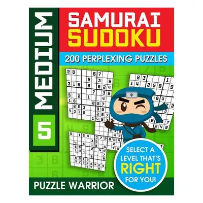 "Medium Samurai Sudoku: 200 Perplexing Puzzles" - "" ("Warrior Puzzle")