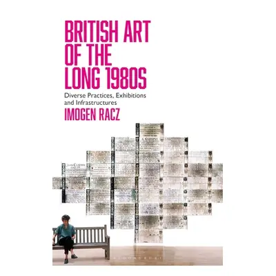 "British Art of the Long 1980s: Diverse Practices, Exhibitions and Infrastructures" - "" ("Racz 